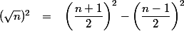 (\sqrt{n})^2~~=~~\left(\dfrac{n+1}{2}\right)^2-\left(\dfrac{n-1}{2}\right)^2